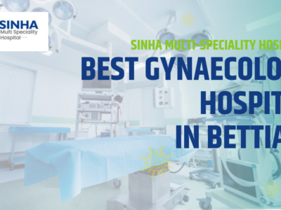Sinha Multi-speciality Hospital: The Best Gynaecology Hospital in Bettiah.