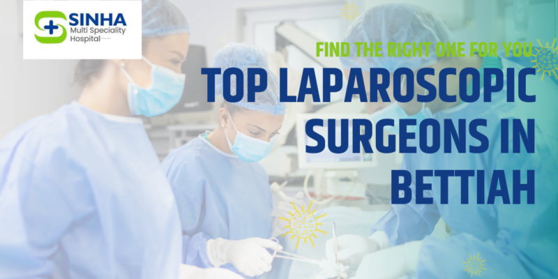 sinha best hospital in bettiah | best gynaecology hospital in bettiah | best laparoscopy hospital in bettiah | Top Laparoscopic Surgeons in Bettiah